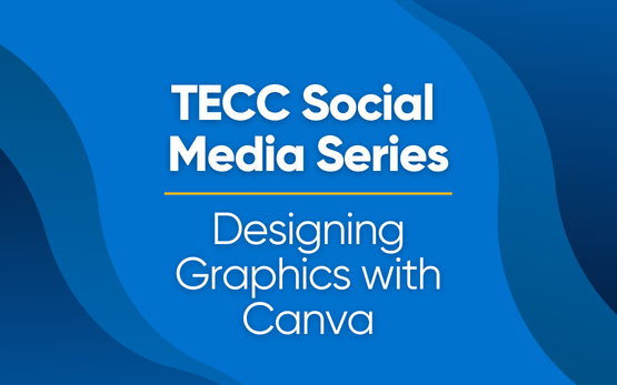 TECC Social Media Series: Designing Graphics with Canva